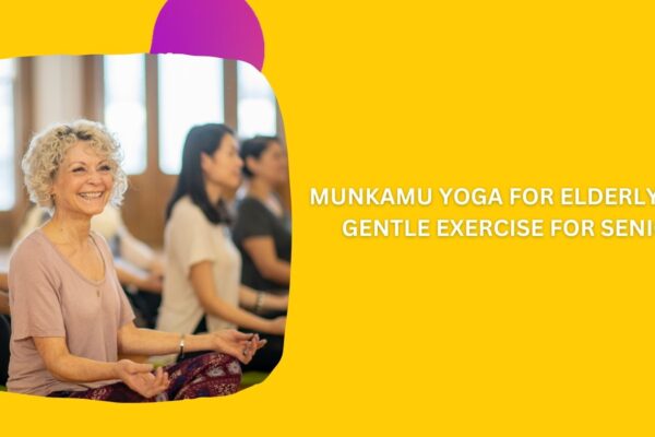 MunKamu Yoga for Elderly Care: Gentle Exercise for Seniors